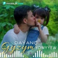 Dayanc Yowyyew - Gyzym