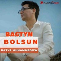 Batyr Muhammedow - Bagtyn Bolsun