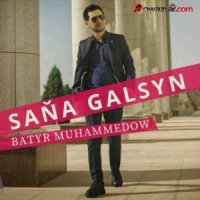 Batyr Muhammedow - Sana Galsyn