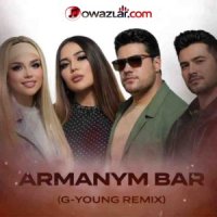 Amalia & Firyuza & Perhat Atayew & Durdy Durdyyew - Armanym Bar (G-young Remix)