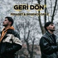 Begenc Oraz ft. Feraset - Geri Dön