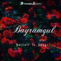 Bailieff ft. Shagi - Bayramgul