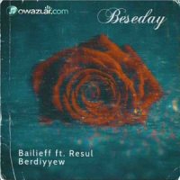 Bailieff ft. Resul  Berdiyyew - Beseday