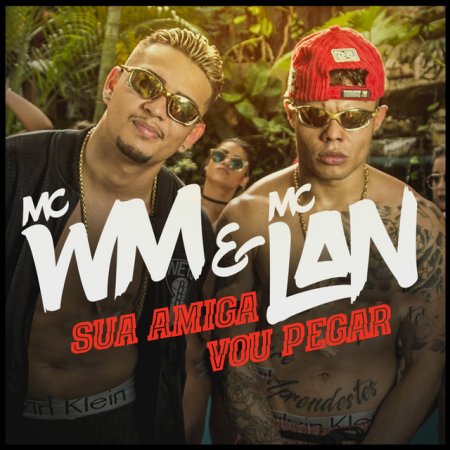Mc Lan Sua Amiga Eu Vou Pegar Ft Mc Wm