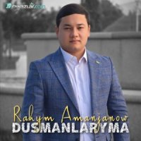Rahym Amanjanow - Dusmanlaryma