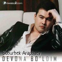 Boburbek Arapbaev - Devona bo'ldim