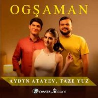 Aydyn Atayew & Taze Yuz - Ogsaman