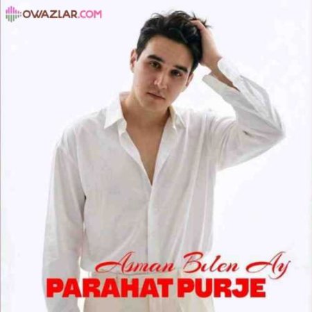 Parahat Purjayew - Asman bilen ay