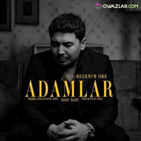 Begench Ore - Adamlar