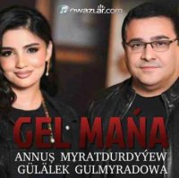 Annush Myratdurdyyew & Gulalek Gulmyradowa - Gel Mana