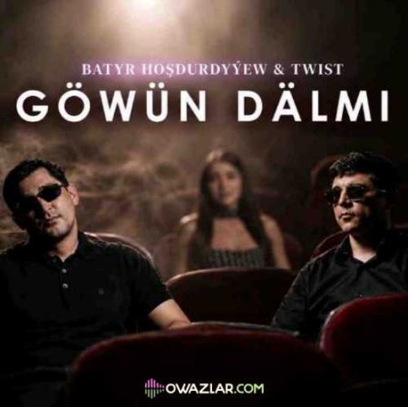 Batyr Hoshdurdyyew & Twist - Gowun Dalmi