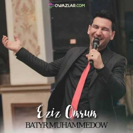 Batyr Muhammedow - Eziz Omrum