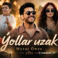 Myrat Owez - Yollar uzak
