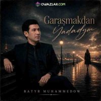 Batyr Muhammedow - Garasmakdan Yadadym