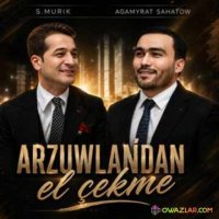 Agamyrat Sahatow & S.Murik - Arzuwlandan el cekme